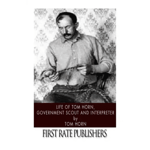 Life of Tom Horn, Government Scout and Interpreter - Paperback - iShook Books