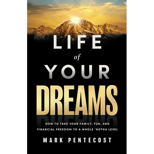Life of Your Dreams: How to Take Your Family, Fun, and Financial Freedom to a Whole 'Notha Level - Hardcover - iShook Books