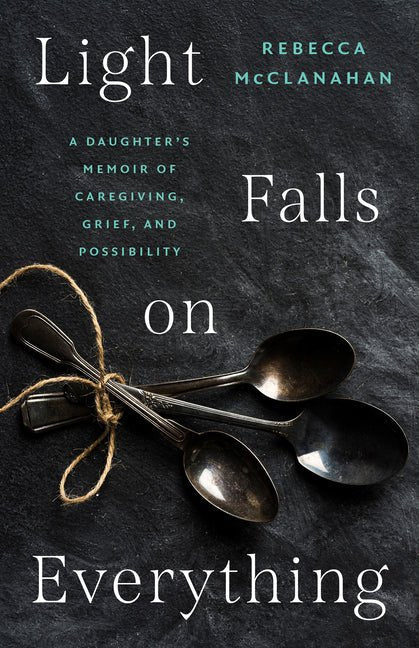 Light Falls on Everything: A Daughter's Memoir of Caregiving, Grief, and Possibility - iShook Books