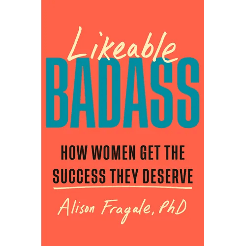 Likeable Badass: How Women Get the Success They Deserve - Hardcover - iShook Books