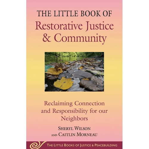 Little Book of Restorative Justice & Community: Reclaiming Connection and Responsibility for Our Neighbors - Paperback - iShook Books