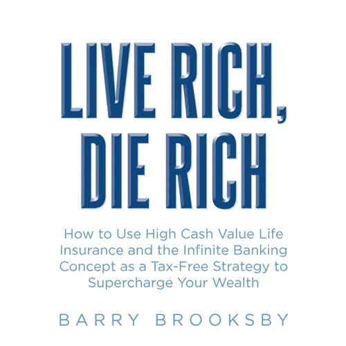 Live Rich, Die Rich: How to Use High Cash Value Life Insurance and the Infinite Banking Concept as a Tax - Free Strategy to Supercharge Your Wealth - Paperback - iShook Books