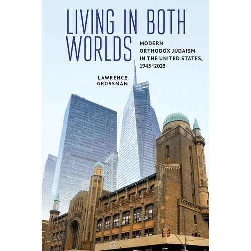 Living in Both Worlds: Modern Orthodox Judaism in the United States, 1945-2025 - Hardcover - iShook Books
