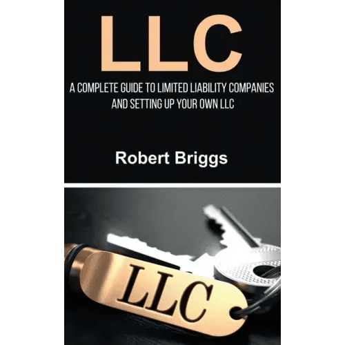 LLC: A Complete Guide To Limited Liability Companies And Setting Up Your Own LLC - Hardcover - iShook Books