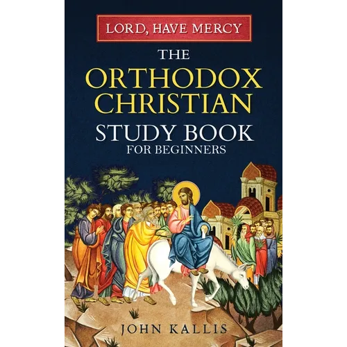 Lord, Have Mercy: The Orthodox Christian Study Book for Beginners - Understanding Christianity Through 2000 Years of Holy Tradition - Hardcover - iShook Books