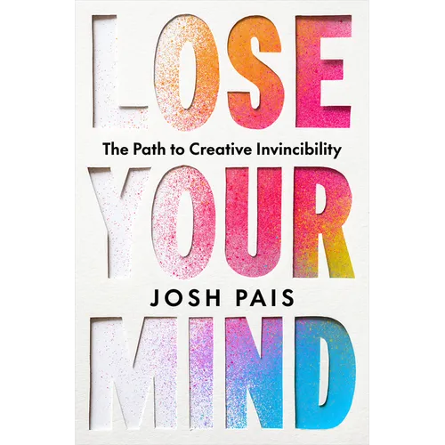 Lose Your Mind: The Path to Creative Invincibility - Hardcover - iShook Books