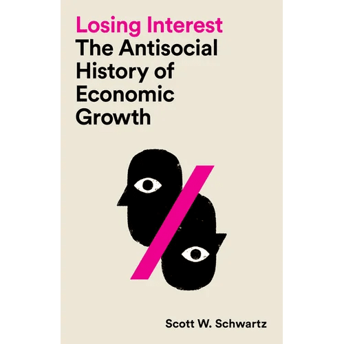 Losing Interest: The Antisocial History of Economic Growth - Paperback - iShook Books