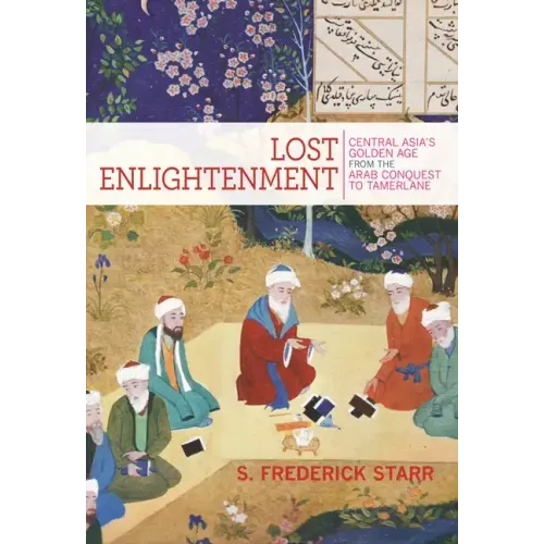Lost Enlightenment: Central Asia's Golden Age from the Arab Conquest to Tamerlane - Paperback - iShook Books