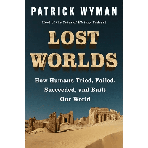 Lost Worlds: How Humans Tried, Failed, Succeeded, and Built Our World - Hardcover - iShook Books
