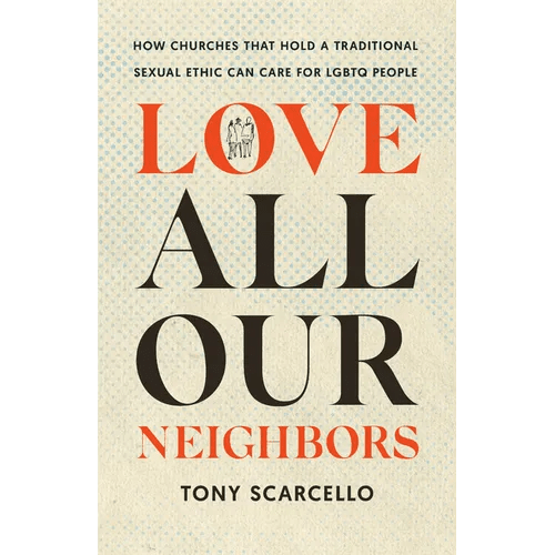 Love All Our Neighbors: How Churches That Hold a Traditional Sexual Ethic Can Care for LGBTQ People - Paperback - iShook Books