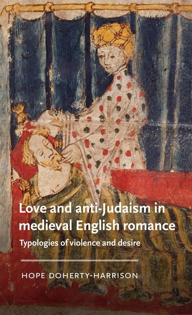Love and Anti-Judaism in Medieval English Romance: Typologies of Violence and Desire - iShook Books