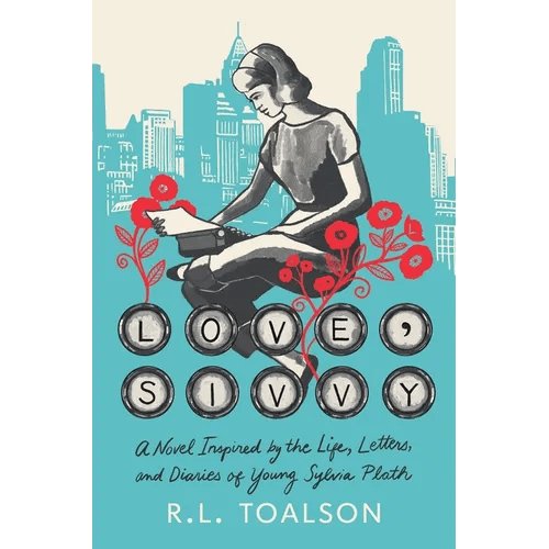 Love, Sivvy: A Novel Inspired by the Life, Letters, and Diaries of Young Sylvia Plath - Hardcover - iShook Books