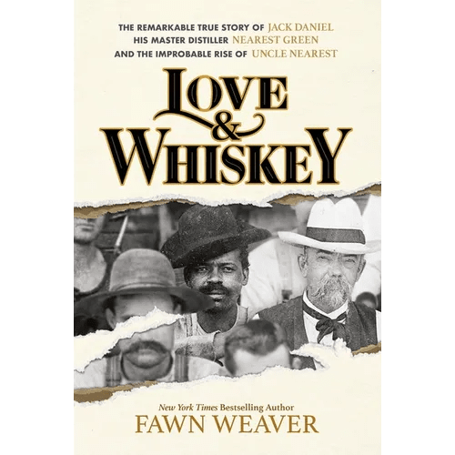 Love & Whiskey: The Remarkable True Story of Jack Daniel, His Master Distiller Nearest Green, and the Improbable Rise of Uncle Nearest - Hardcover - iShook Books