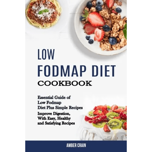 Low Fodmap Diet Cookbook: Essential Guide of Low Fodmap Diet Plus Simple Recipes (Improve Digestion, With Easy, Healthy and Satisfying Recipes) - Paperback - iShook Books