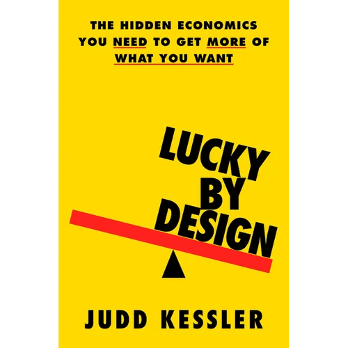 Lucky by Design: The Hidden Economics You Need to Get More of What You Want - Hardcover - iShook Books