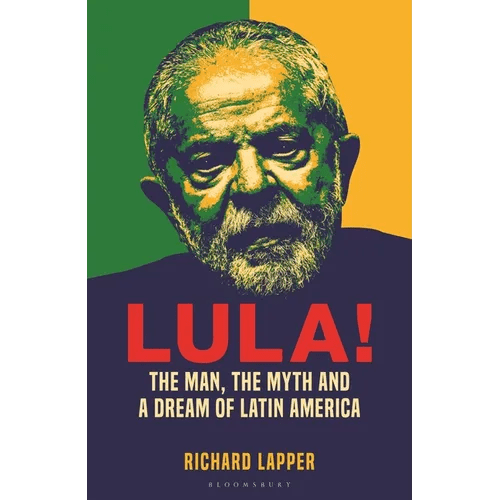 Lula!: The Man, the Myth and a Dream of Latin America - Hardcover - iShook Books