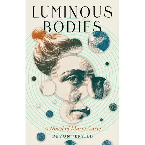 Luminous Bodies: A Novel of Marie Curie - Paperback - iShook Books