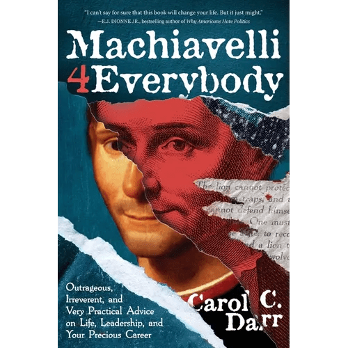 Machiavelli 4 Everybody: Outrageous, Irreverent, and Very Practical Advice on Life, Leadership & Your Precious Career - Paperback - iShook Books
