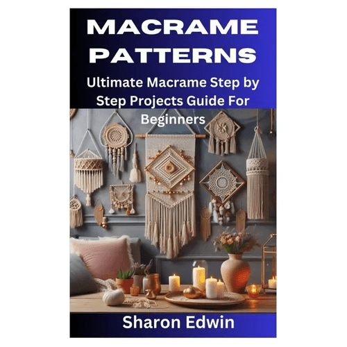 Macrame Patterns: Ultimate Macrame Step by Step Projects Guide For Beginners - Paperback - iShook Books