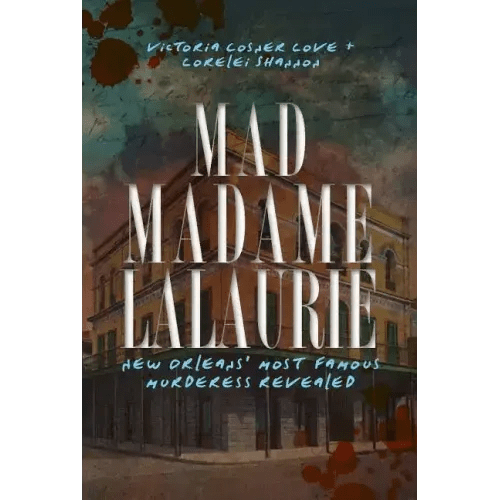 Mad Madame Lalaurie: New Orleans' Most Famous Murderess Revealed - Paperback - iShook Books