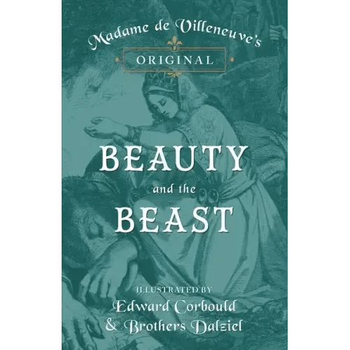 Madame de Villeneuve's Original Beauty and the Beast - Illustrated by Edward Corbould and Brothers Dalziel - Hardcover - iShook Books