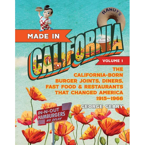 Made in California, Volume 1: The California - Born Diners, Burger Joints, Restaurants & Fast Food That Changed America, 1915 - 1966 - Paperback - iShook Books