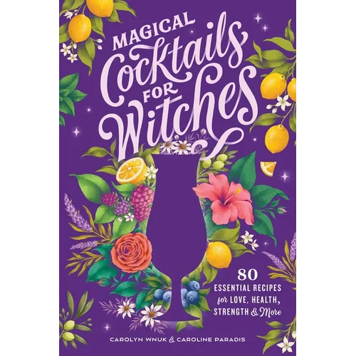 Magical Cocktails for Witches: 80 Essential Recipes for Love, Health, Strength, and More - Hardcover - iShook Books