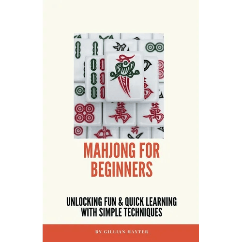 Mahjong for Beginners: Unlocking Fun and Quick Learning with Simple Techniques - Paperback - iShook Books