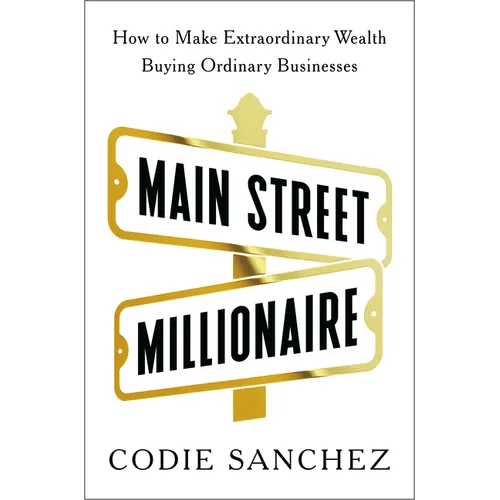 Main Street Millionaire: How to Make Extraordinary Wealth Buying Ordinary Businesses - Hardcover - iShook Books