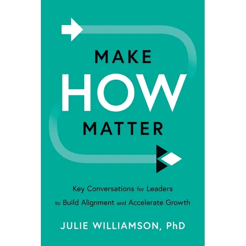 Make HOW Matter: Key Conversations for Leaders to Build Alignment and Accelerate Growth - Paperback - iShook Books