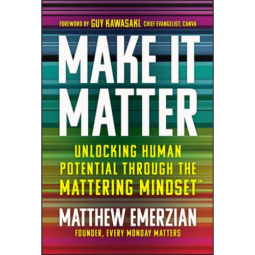 Make It Matter: Unlocking Human Potential Through the Mattering Mindset - Hardcover - iShook Books