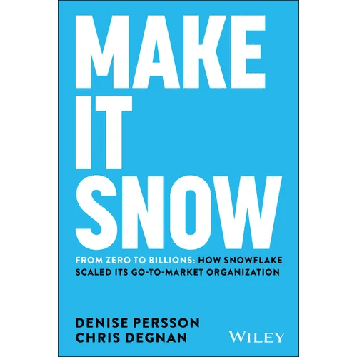 Make It Snow: From Zero to Billions: How Snowflake Scaled Its Go - To - Market Organization - Hardcover - iShook Books