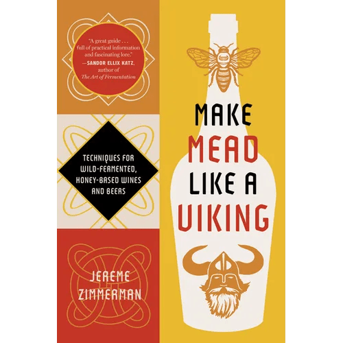 Make Mead Like a Viking 10th Anniversary Edition: Traditional Techniques for Brewing Natural, Wild - Fermented, Honey - Based Wines and Beers - Paperback - iShook Books
