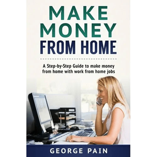 Make Money From Home: A Step - by - Step Guide to make money from home with work from home jobs - Hardcover - iShook Books