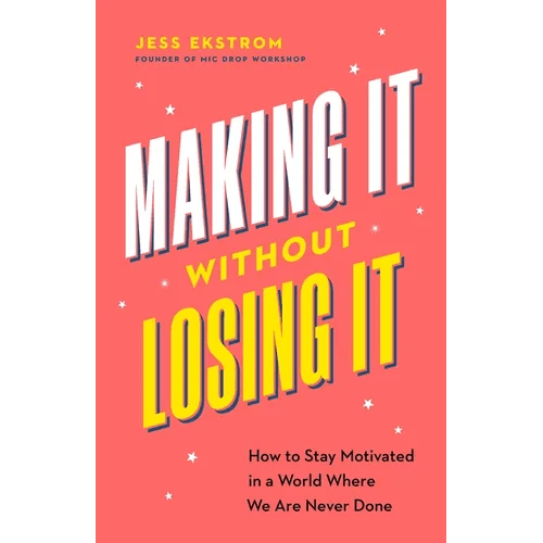 Making It Without Losing It: How to Stay Motivated in a World Where We Are Never Done - Paperback - iShook Books