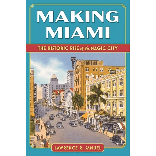 Making Miami: The Historic Rise of the Magic City - Paperback - iShook Books