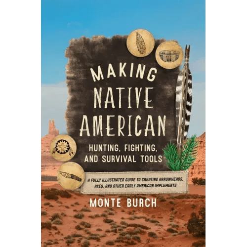 Making Native American Hunting, Fighting, and Survival Tools: A Fully Illustrated Guide to Creating Arrowheads, Axes, and Other Early American Impleme - Paperback - iShook Books