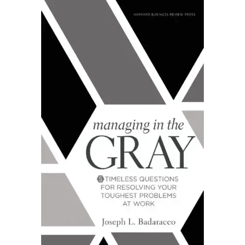 Managing in the Gray: Five Timeless Questions for Resolving Your Toughest Problems at Work - Hardcover - iShook Books