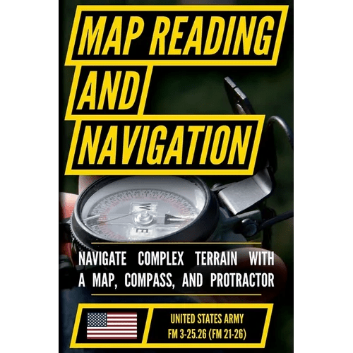 Map Reading And Land Navigation - FM 3-25.26 US Army Field Manual FM 21-26 (2001 Civilian Reference Edition): Unabridged Manual On Map Use, ... Releas - Paperback - iShook Books