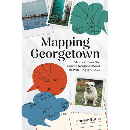 Mapping Georgetown: Stories from the Oldest Neighborhood in Washington, D.C. - Paperback - iShook Books