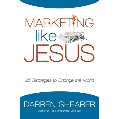 Marketing Like Jesus: 25 Strategies to Change the World - Paperback - iShook Books