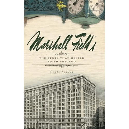 Marshall Field's: The Store That Helped Build Chicago - Hardcover - iShook Books