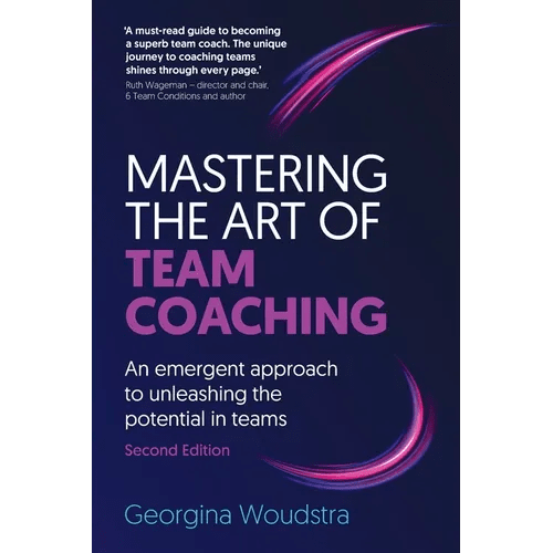 Mastering the Art of Team Coaching (Second Edition): An emergent approach to unleashing the potential in teams - Paperback - iShook Books