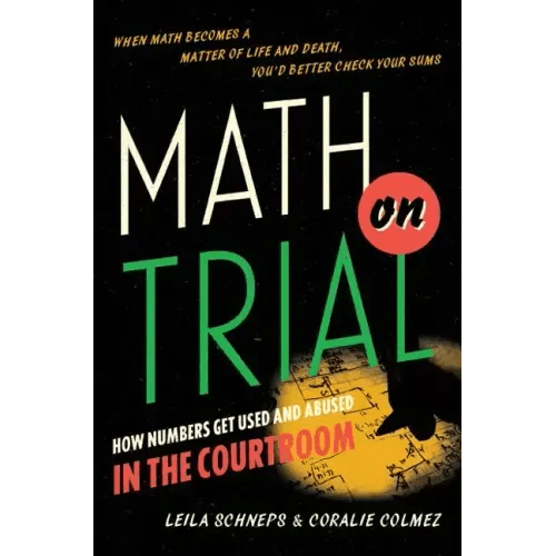 Math on Trial: How Numbers Get Used and Abused in the Courtroom - Hardcover - iShook Books