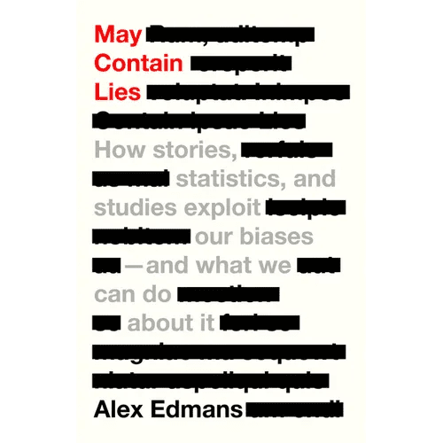 May Contain Lies: How Stories, Statistics, and Studies Exploit Our Biases - And What We Can Do about It - Hardcover - iShook Books