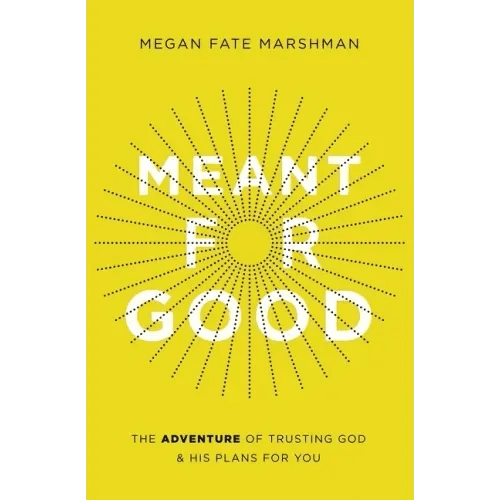 Meant for Good: The Adventure of Trusting God and His Plans for You - Paperback - iShook Books