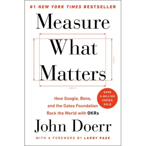 Measure What Matters: How Google, Bono, and the Gates Foundation Rock the World with OKRs - Hardcover - iShook Books