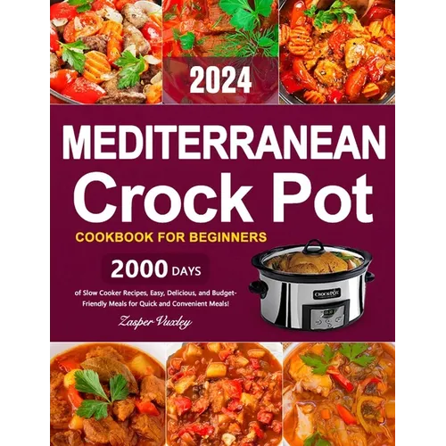 Mediterranean Crock Pot Cookbook for Beginners: 2000 Days of Slow Cooker Recipes, Easy, Delicious, and Budget-Friendly Meals for Quick and Convenient - Paperback - iShook Books