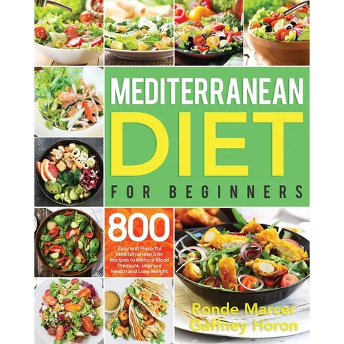 Mediterranean Diet for Beginners: 800 Easy and Flavorful Mediterranean Diet Recipes to Reduce Blood Pressure, Improve Health and Lose Weight - Paperback - iShook Books