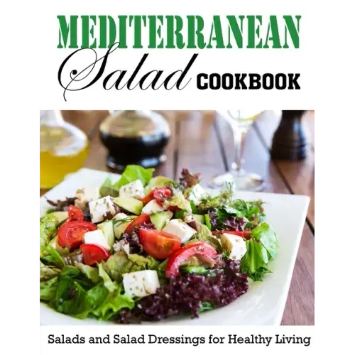 Mediterranean Salad Cookbook: Salads and Salad Dressings for Healthy Living - Paperback - iShook Books